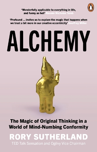 Alchemy: The Surprising Power of Ideas That Don't Make Sense