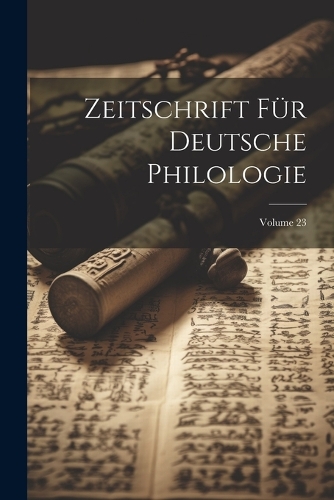 Zeitschrift Für Deutsche Philologie; Volume 23