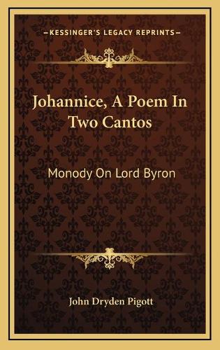 Johannice, A Poem In Two Cantos: Monody On Lord Byron: And Other Poems (1832)