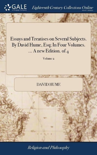 Essays and Treatises on Several Subjects. by David Hume, Esq; In Four Volumes. ... a New Edition. of 4; Volume 2