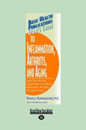 User's Guide to Inflammation, Arthritis and Aging: Learn How Diet and Supplements can Reduce Inflammation and Slow the Aging Process