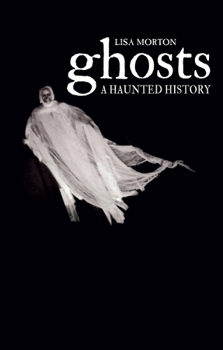 Ghosts: A Haunted History