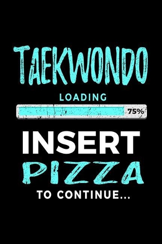 Taekwondo Loading 75% Insert Pizza To Continue: Blank Lined Notebook Journal