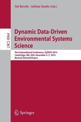 Dynamic Data-Driven Environmental Systems Science: First International Conference, DyDESS 2014, Cambridge, MA, USA, November 5-7, 2014, Revised Selected Papers(Information Systems and Applications, incl. Internet/Web, and HCI)