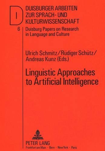 Linguistic Approaches to Artificial Intelligence: (v. 6 Duisburg Papers on Research in Language and Culture)