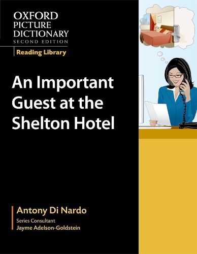 Oxford Picture Dictionary Reading Library: An Important Guest at the Shelton Hotel: (Oxford Picture Dictionary Reading Library)