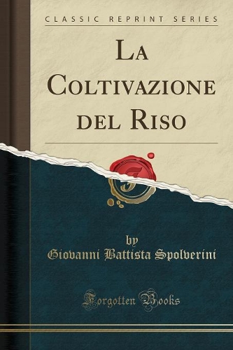 La Coltivazione del Riso (Classic Reprint)