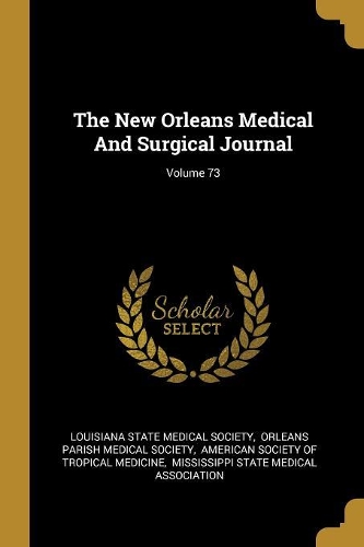 The New Orleans Medical and Surgical Journal; Volume 73
