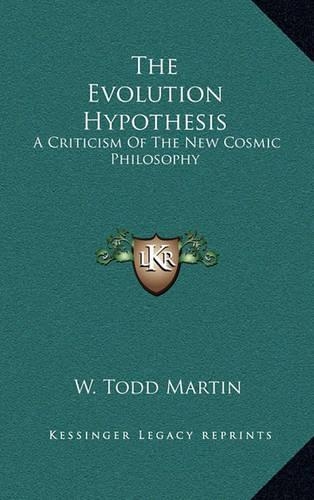 The Evolution Hypothesis: A Criticism of the New Cosmic Philosophy