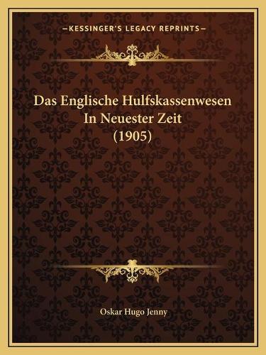 Das Englische Hulfskassenwesen In Neuester Zeit (1905)