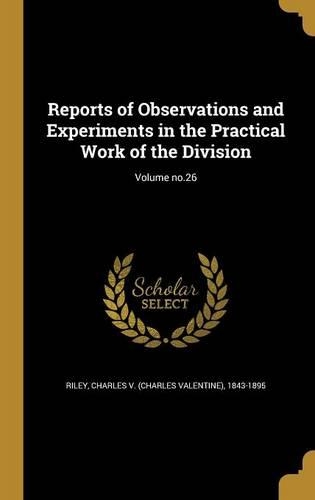 Reports of Observations and Experiments in the Practical Work of the Division; Volume No.26