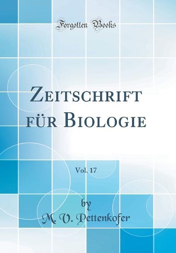 Zeitschrift für Biologie, Vol. 17 (Classic Reprint)