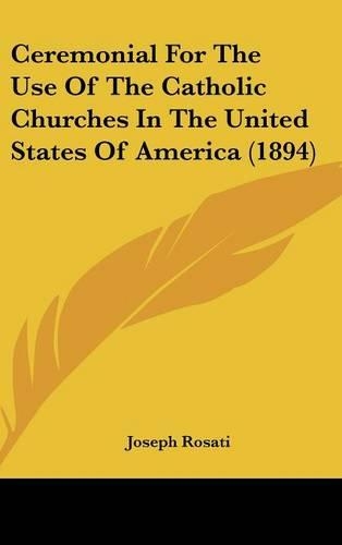 Ceremonial For The Use Of The Catholic Churches In The United States Of America (1894)