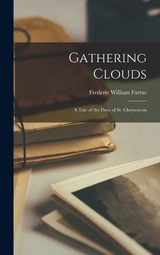 Gathering Clouds: A Tale of the Days of St. Chrysostom