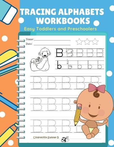 Tracing Alphabets Workbooks Easy Toddlers and Preschoolers: Easy and Fun for kids learn to trace, write and color ABCs alphabets letter book for babies, toddlers, preschool and kindergarten. Practice handwrit