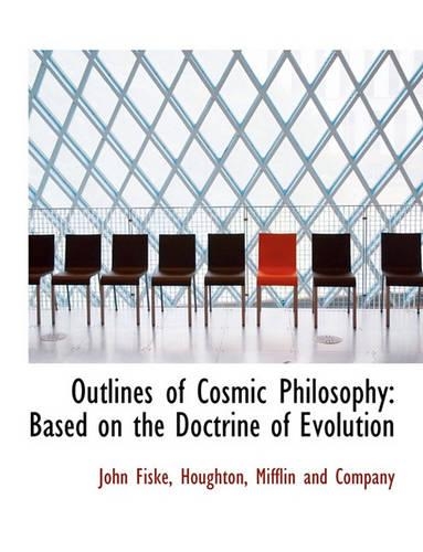 Outlines of Cosmic Philosophy: Based on the Doctrine of Evolution