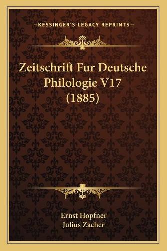 Zeitschrift Fur Deutsche Philologie V17 (1885)