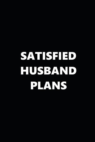 2019 Weekly Planner Funny Theme Satisfied Husband Plans Black White 134 Pages