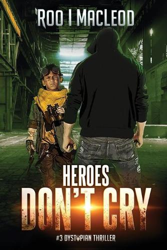 Heroes Don't Cry: #3 Dystopian Thriller Heroes Series(3 Dystopian Thriller Heroes)
