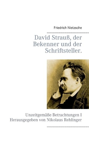 David Strauß, der Bekenner und der Schriftsteller.