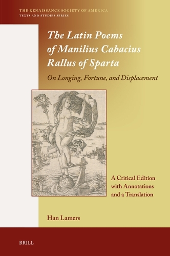 The Latin Poems of Manilius Cabacius Rallus of Sparta. On Longing, Fortune, and Displacement
