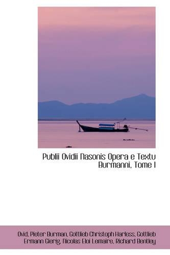 Publii Ovidii Nasonis Opera E Textu Burmanni, Tome I