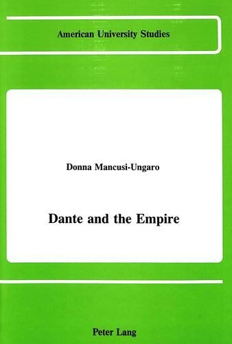 Dante and the Empire: (49 American University Studies, Series 2: Romance, Languages & Literature)