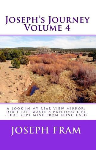 Joseph's Journey: A Look In My Rear View Mirror: Did I Just Waste A Precious Life -That Kept Mine From Being Used(4 Joseph's Journey)