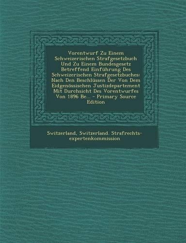 Vorentwurf Zu Einem Schweizerischen Strafgesetzbuch Und Zu Einem Bundesgesetz Betreffend Einfuhrung Des Schweizerischen Strafgesetzbuches