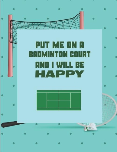 Put Me on a Badminton Court and I Will Be Happy