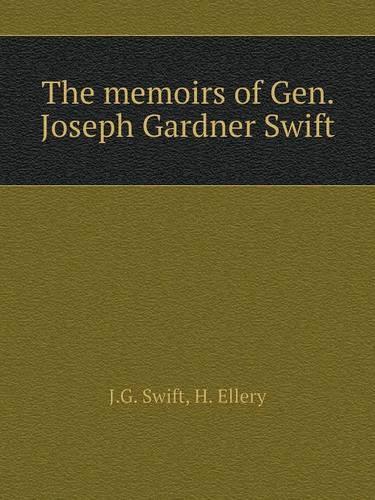 The memoirs of Gen. Joseph Gardner Swift