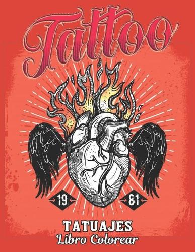 Tatuajes Libro Colorear: Un libro de colorear para adultos Regalo increíble para los amantes de los tatuajes 50 tatuajes de una cara Diseños de tatuajes impresionantes y rel
