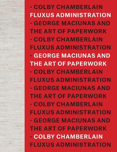 Fluxus Administration: George Maciunas and the Art of Paperwork