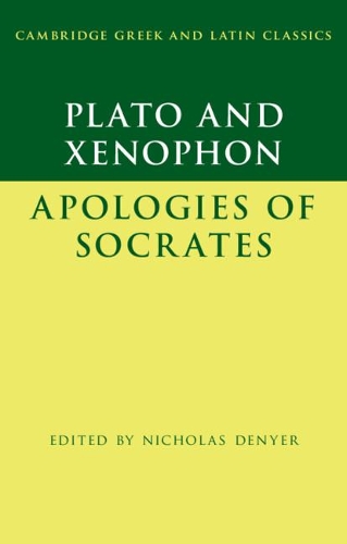 Plato: The Apology of Socrates and Xenophon: The Apology of Socrates: (Cambridge Greek and Latin Classics)