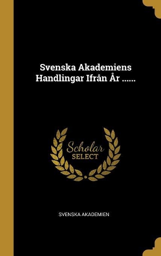 Svenska Akademiens Handlingar Ifrån År ......