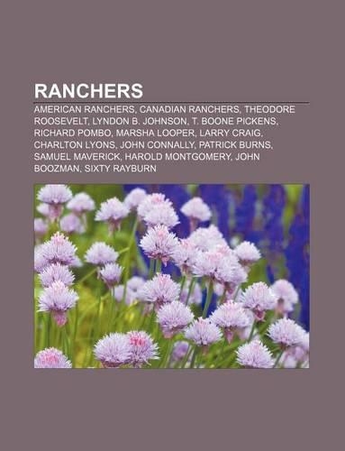 Ranchers: American Ranchers, Canadian Ranchers, Theodore Roosevelt, Lyndon B. Johnson, T. Boone Pickens, Richard Pombo, Marsha Looper