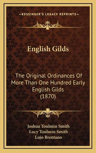 English Gilds: The Original Ordinances Of More Than One Hundred Early English Gilds (1870)