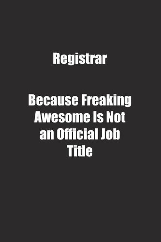 Registrar Because Freaking Awesome Is Not an Official Job Title.: Lined notebook