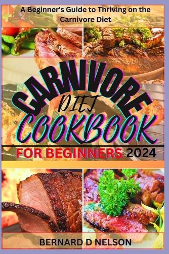 Carnivore Diet Cookbook for Beginners 2024