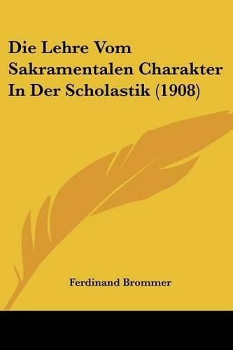 Die Lehre Vom Sakramentalen Charakter In Der Scholastik (1908)