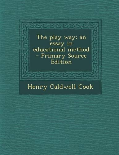 The Play Way; An Essay in Educational Method - Primary Source Edition