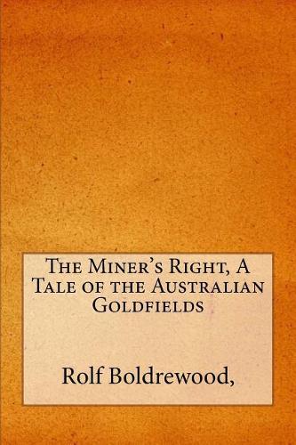 The Miner's Right, a Tale of the Australian Goldfields