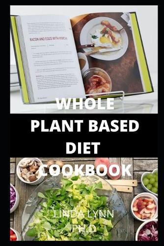 The Whole Plant Based Diet Cookbook: comprehensive cookbook for the Newest 3 Weeks Plant-Based Diet Meal Plan to Reset & Energize Your Body. Easy, Healthy and Foods Recipes to help you 