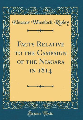 Facts Relative to the Campaign of the Niagara in 1814 (Classic Reprint)
