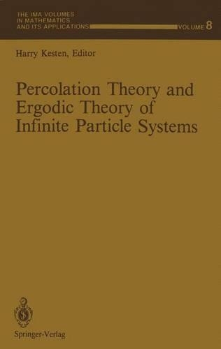 Percolation Theory and Ergodic Theory of Infinite Particle Systems: (8 The IMA Volumes in Mathematics and its Applications)