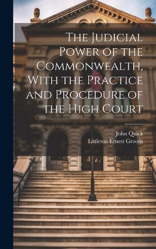The Judicial Power of the Commonwealth, With the Practice and Procedure of the High Court