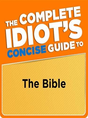 The Complete Idiot's Concise Guide to the Bible, 3e
