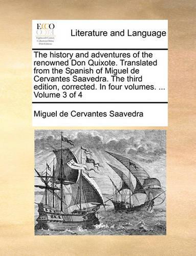 The history and adventures of the renowned Don Quixote. Translated from the Spanish of Miguel de Cervantes Saavedra. The third edition, corrected. In four volumes. ... Volume 3 of 4