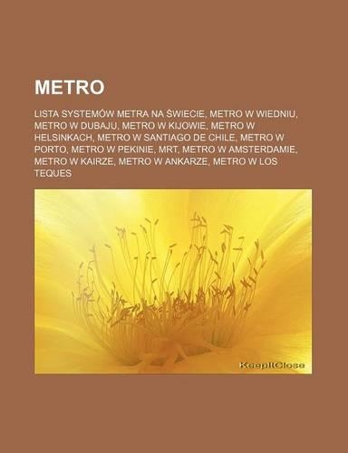 Metro: Lista Systemow Metra Na Wiecie, Metro W Wiedniu, Metro W Dubaju, Metro W Kijowie, Metro W Helsinkach, Metro W Santiago de Chile, Metro W Porto, Metr
