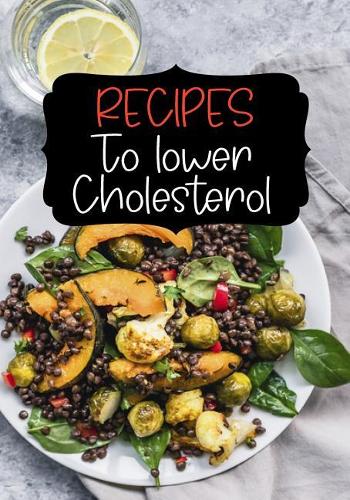 Recipes to Lower Cholesterol: Blank Recipe Cookbook Journal V1